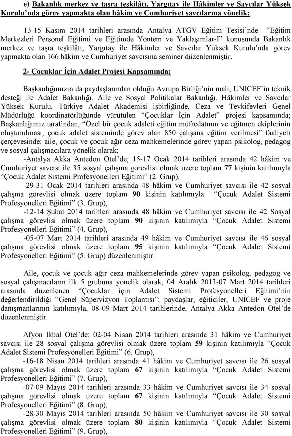 yapmakta olan 166 hâkim ve Cumhuriyet savcısına seminer düzenlenmiģtir.