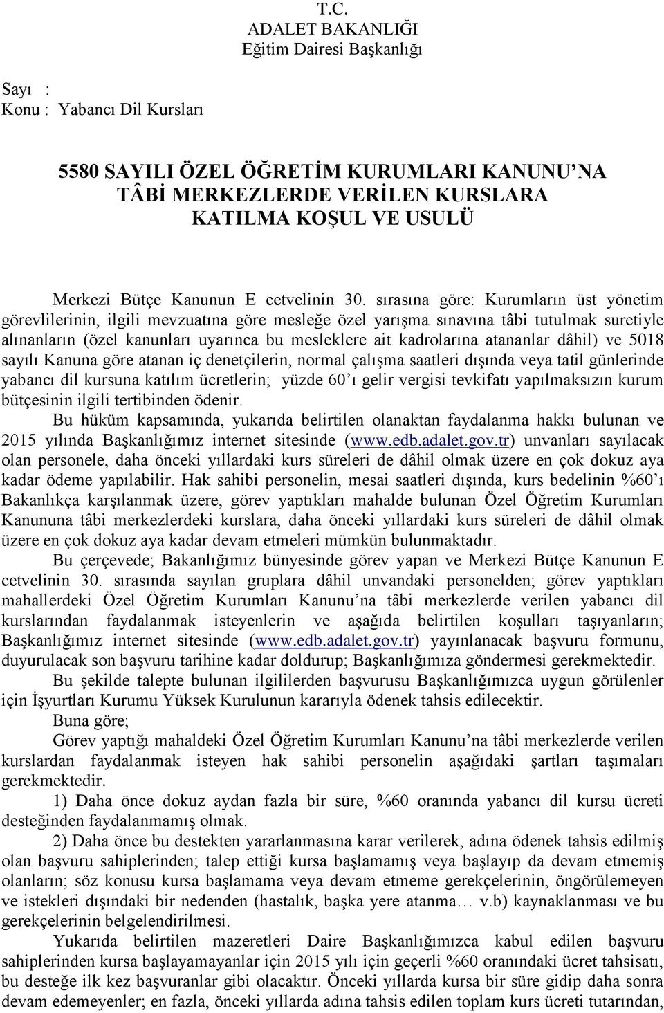 sırasına göre: Kurumların üst yönetim görevlilerinin, ilgili mevzuatına göre mesleğe özel yarıģma sınavına tâbi tutulmak suretiyle alınanların (özel kanunları uyarınca bu mesleklere ait kadrolarına