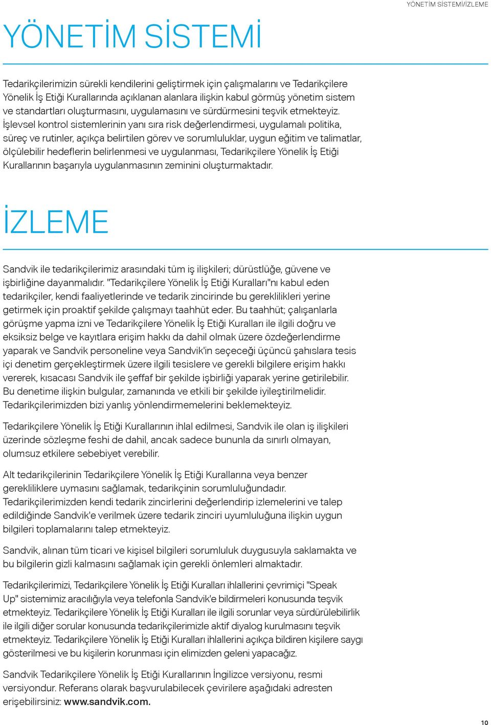 İşlevsel kontrol sistemlerinin yanı sıra risk değerlendirmesi, uygulamalı politika, süreç ve rutinler, açıkça belirtilen görev ve sorumluluklar, uygun eğitim ve talimatlar, ölçülebilir hedeflerin