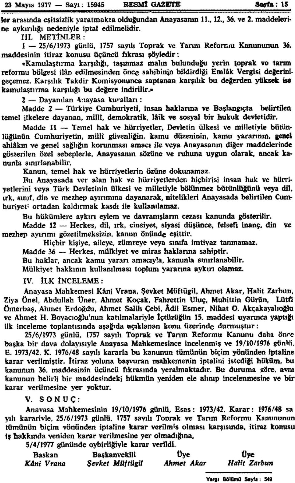 maddesinin itiraz konusu üçüncü fıkrası şöyledir: «Kamulaştırma karşılığı, taşınmaz malın bulunduğu yerin toprak ve tarım reformu bölgesi ilân edilmesinden önce sahibinin bildirdiği Emlâk Vergisi