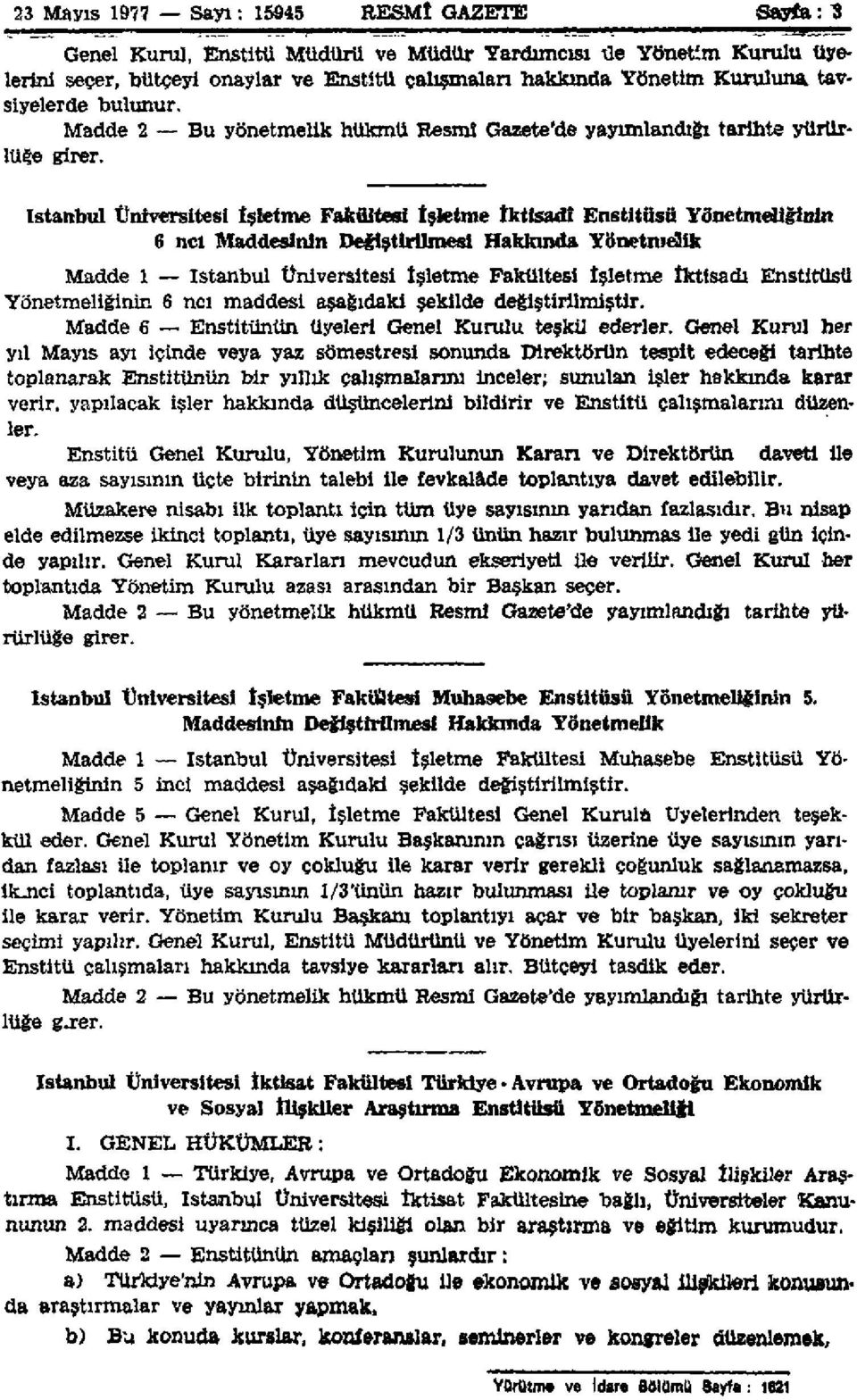 istanbul Üniversitesi işletme Fakültesi işletme iktisadî Enstitüsü Yönetmeliğinin 6 ncl Maddesinin Değiştirilmesi Hakkında Yönetmelik Madde 1 istanbul Üniversitesi işletme Fakültesi İşletme iktisadı