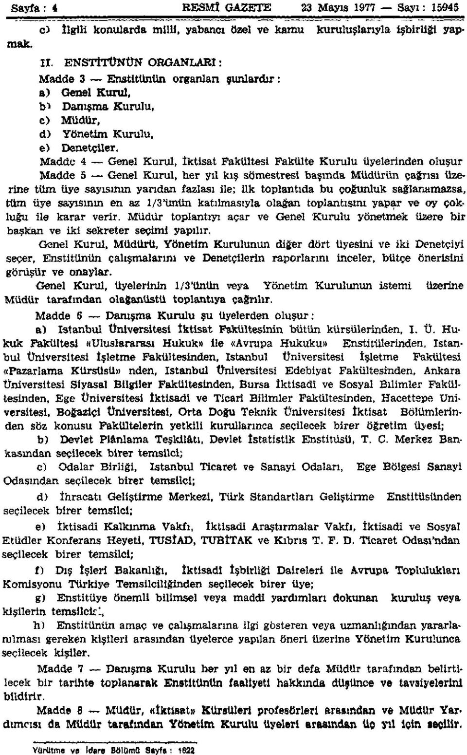 Madde 4 Genel Kurul, iktisat Fakültesi Fakülte Kurulu üyelerinden oluşur Madde 5 Genel Kurul, her yıl kış sömestresi başında Müdürün çağrısı üzerine tüm üye sayısının yarıdan fazlası ile; ilk