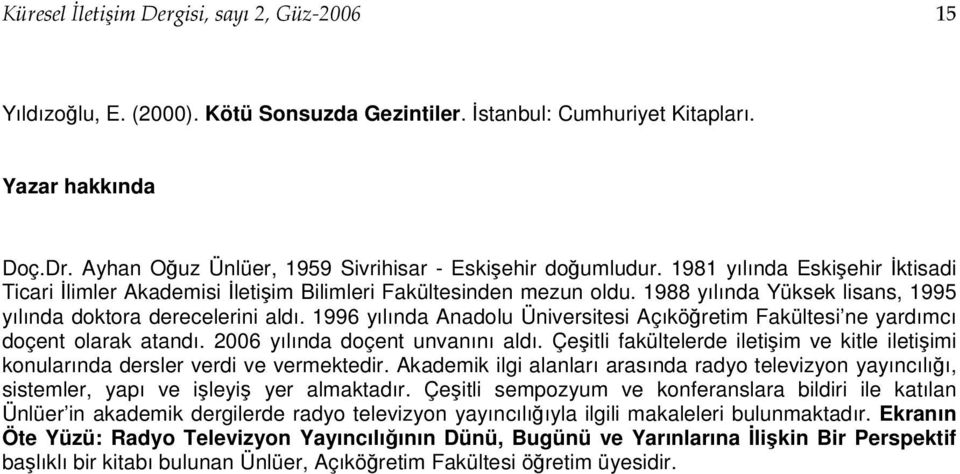 1988 yılında Yüksek lisans, 1995 yılında doktora derecelerini aldı. 1996 yılında Anadolu Üniversitesi Açıköğretim Fakültesi ne yardımcı doçent olarak atandı. 2006 yılında doçent unvanını aldı.