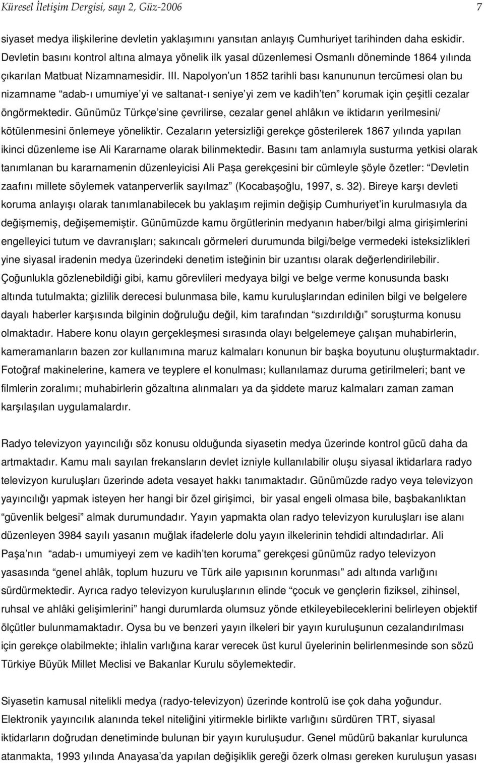 Napolyon un 1852 tarihli bası kanununun tercümesi olan bu nizamname adab-ı umumiye yi ve saltanat-ı seniye yi zem ve kadih ten korumak için çeşitli cezalar öngörmektedir.