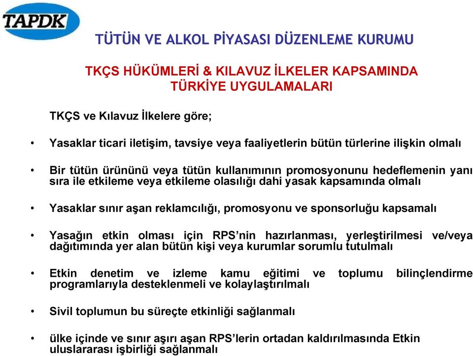 Yasağın etkin olması için RPS nin hazırlanması, yerleştirilmesi ve/veya dağıtımında yer alan bütün kişi veya kurumlar sorumlu tutulmalı Etkin denetim ve izleme kamu eğitimi ve toplumu bilinçlendirme