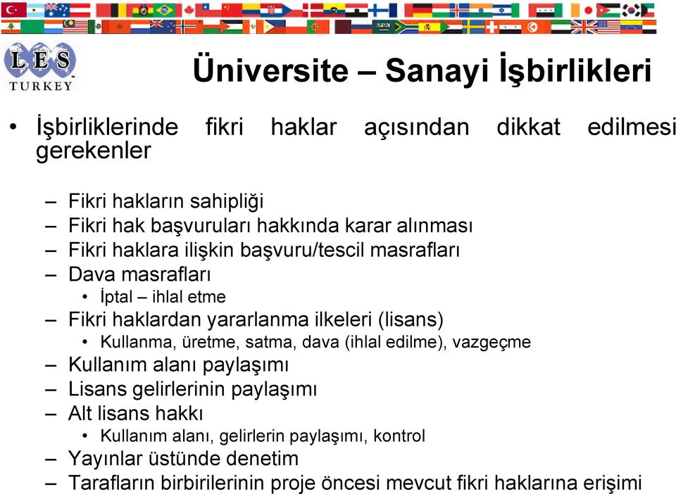 yararlanma ilkeleri (lisans) Kullanma, üretme, satma, dava (ihlal edilme), vazgeçme Kullanım alanı paylaşımı Lisans gelirlerinin paylaşımı