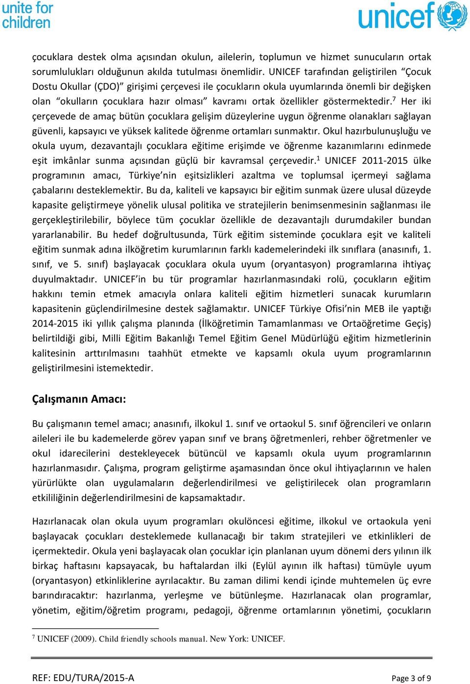 göstermektedir. 7 Her iki çerçevede de amaç bütün çocuklara gelişim düzeylerine uygun öğrenme olanakları sağlayan güvenli, kapsayıcı ve yüksek kalitede öğrenme ortamları sunmaktır.