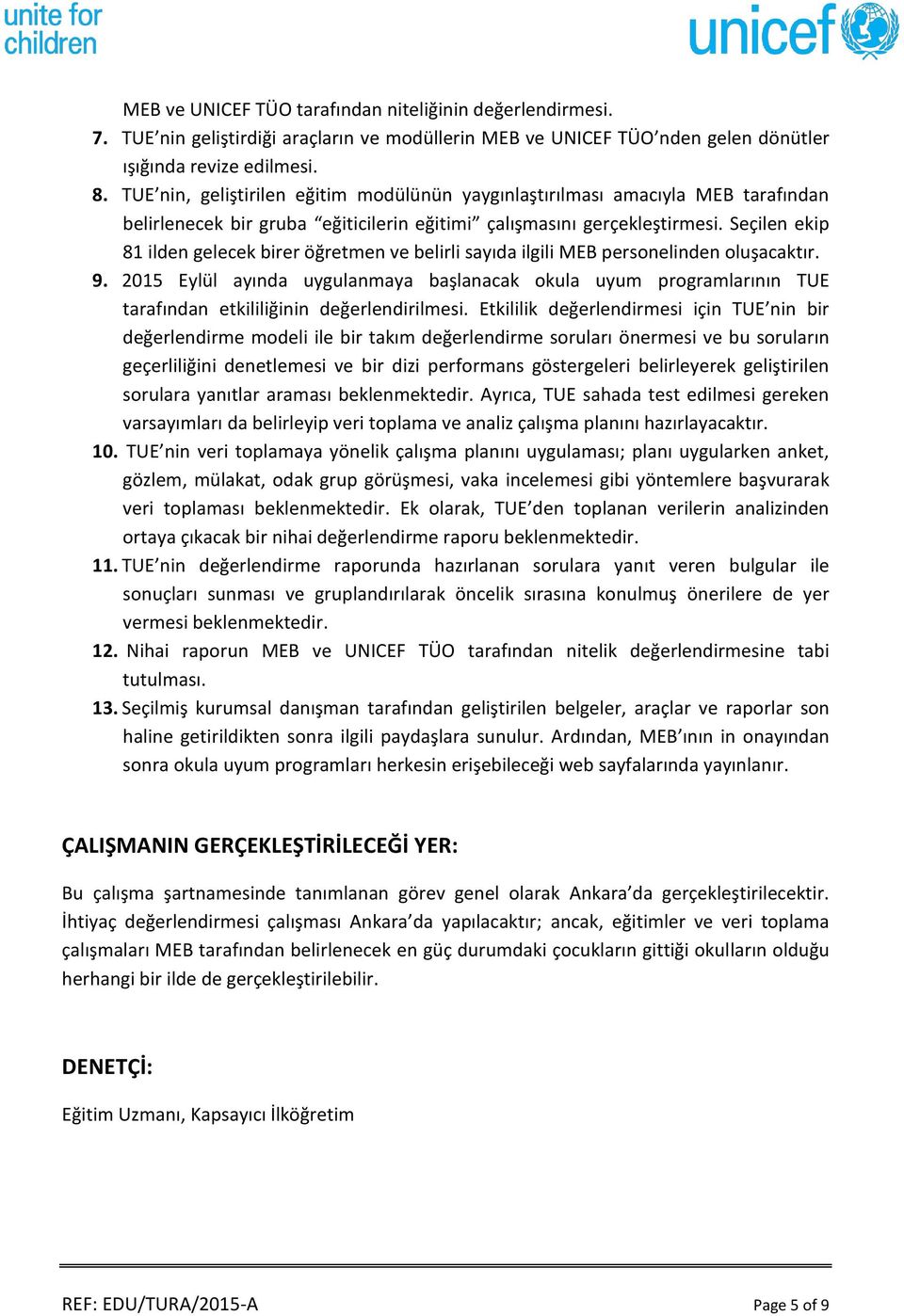 Seçilen ekip 81 ilden gelecek birer öğretmen ve belirli sayıda ilgili MEB personelinden oluşacaktır. 9.