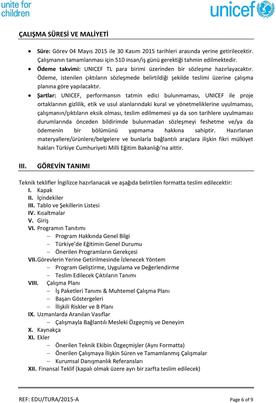 Şartlar: UNICEF, performansın tatmin edici bulunmaması, UNICEF ile proje ortaklarının gizlilik, etik ve usul alanlarındaki kural ve yönetmeliklerine uyulmaması, çalışmanın/çıktıların eksik olması,