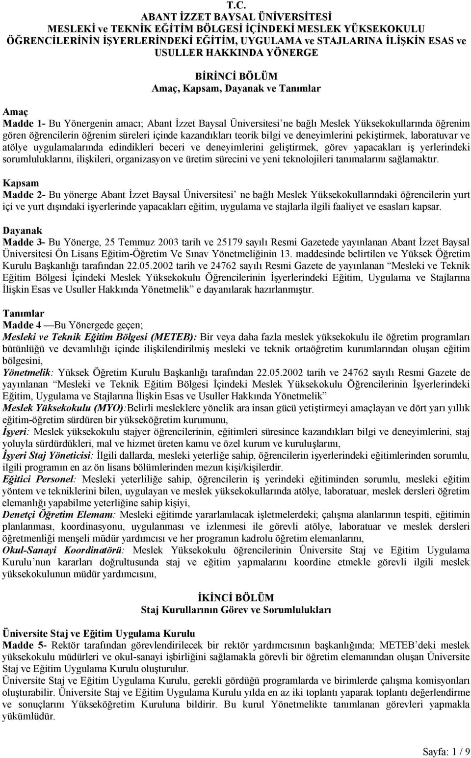 kazandıkları teorik bilgi ve deneyimlerini pekiştirmek, laboratuvar ve atölye uygulamalarında edindikleri beceri ve deneyimlerini geliştirmek, görev yapacakları iş yerlerindeki sorumluluklarını,