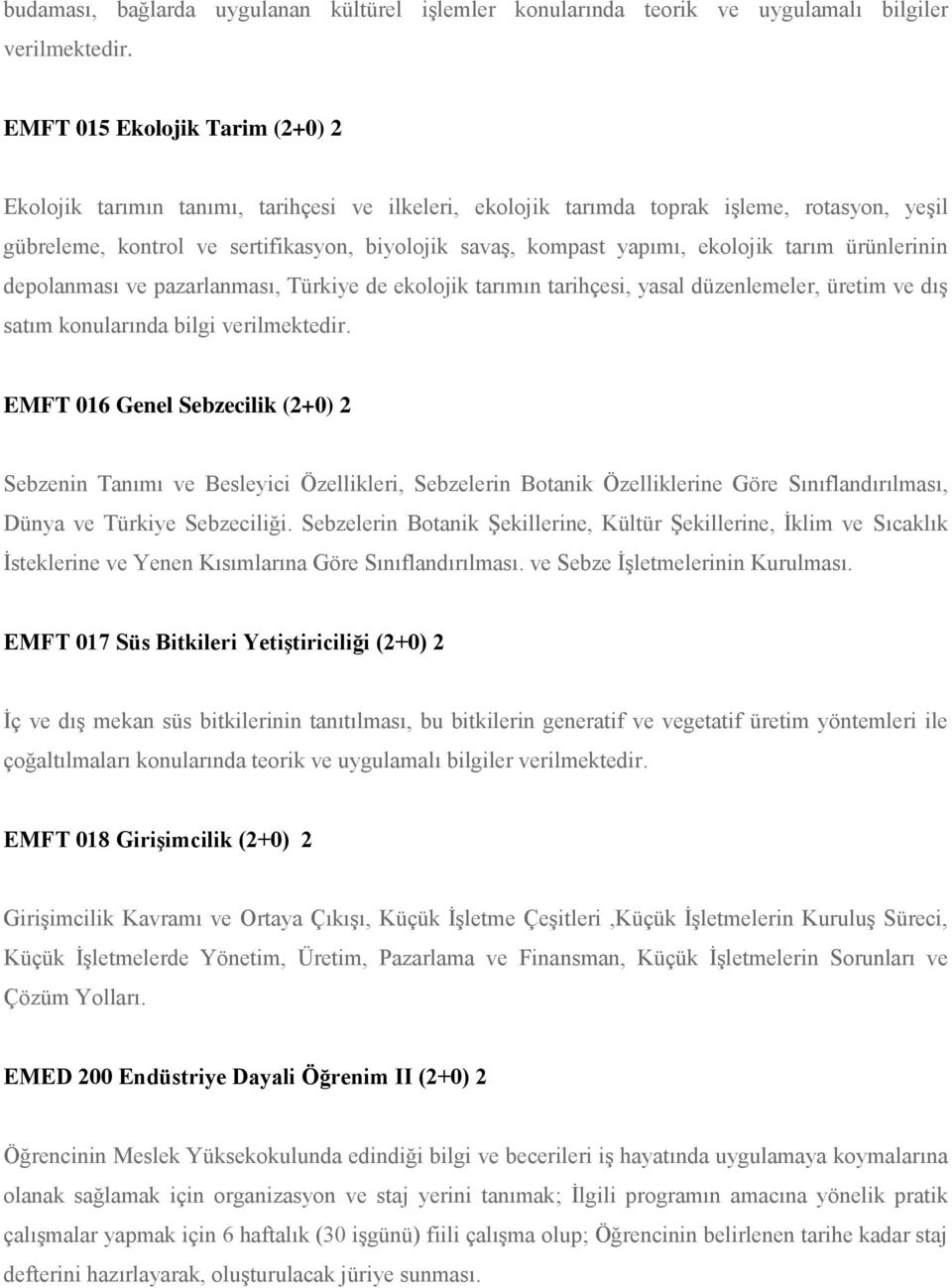 ekolojik tarım ürünlerinin depolanması ve pazarlanması, Türkiye de ekolojik tarımın tarihçesi, yasal düzenlemeler, üretim ve dış satım konularında bilgi verilmektedir.