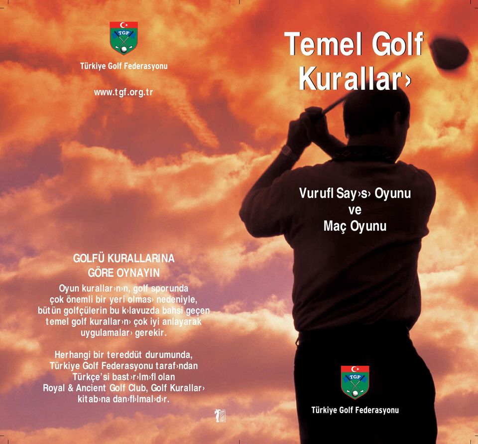 golf sporunda çok önemli bir yeri olmas nedeniyle, bütün golfçülerin bu k lavuzda bahsi geçen temel golf