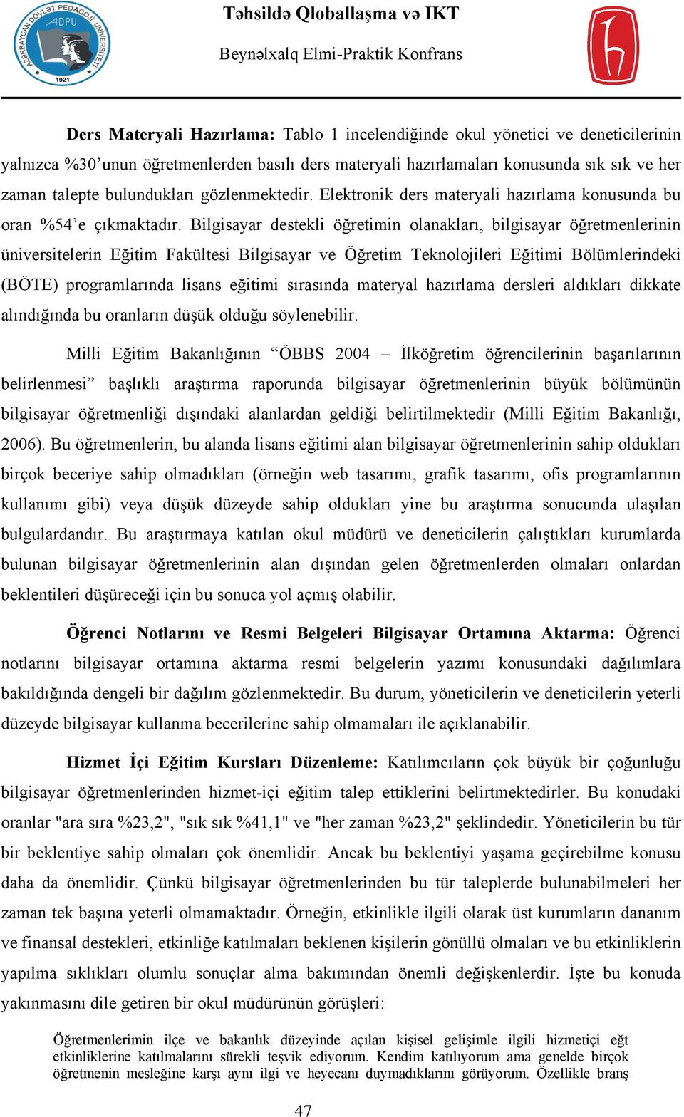 Bilgisayar destekli öğretimin olanakları, bilgisayar öğretmenlerinin üniversitelerin Eğitim Fakültesi Bilgisayar ve Öğretim Teknolojileri Eğitimi Bölümlerindeki (BÖTE) programlarında lisans eğitimi