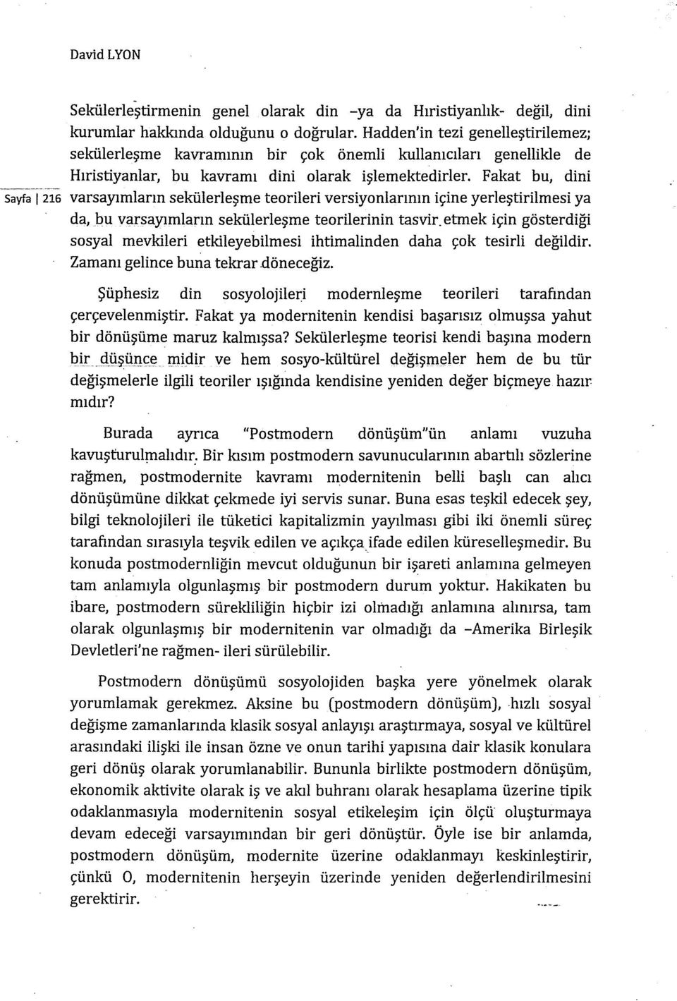 Fakat bu, dini Sayfa 1216 varsayımların sekülerleşme teorileri versiyonlarının içine yerleştirilmesi ya da, bu varsayımların sekülerleşme teorilerinin tasvir_ etmek için gösterdiği sosyal mevkileri