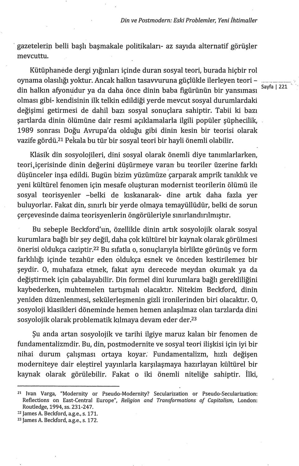 Ancak halkın tasavvuruna güçlükle ilerleyen teori - din halkın afyonudur ya da daha önce dinin baba figürünün bir yansıması olması gibi- kendisinin ilk telkin edildiği yerde mevcut sosyal