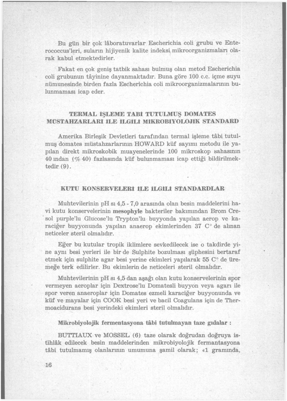 TERMAL İŞLEME TABI TUTULMUŞ DOMATES MÜSTAHZARLARI İLE İLGİLİ MİKROBİYOLOJİK STANDARD Amerika Birleşik Devletleri tarafından termal işleme tâbi tutulmuş domates müstahzarlarının HOWARD küf sayımı