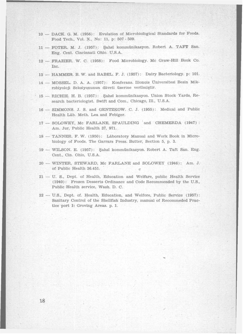 A. (1957): Konferans. Illonois Üniversitesi Besin Mikrobiyoloji Seksiyonunun daveti üzerine verilmiştir. 15 RICHIE. H. B. (1957): Şahsî kommünikasyon. Union Stock Yards, Research bacteriologist.