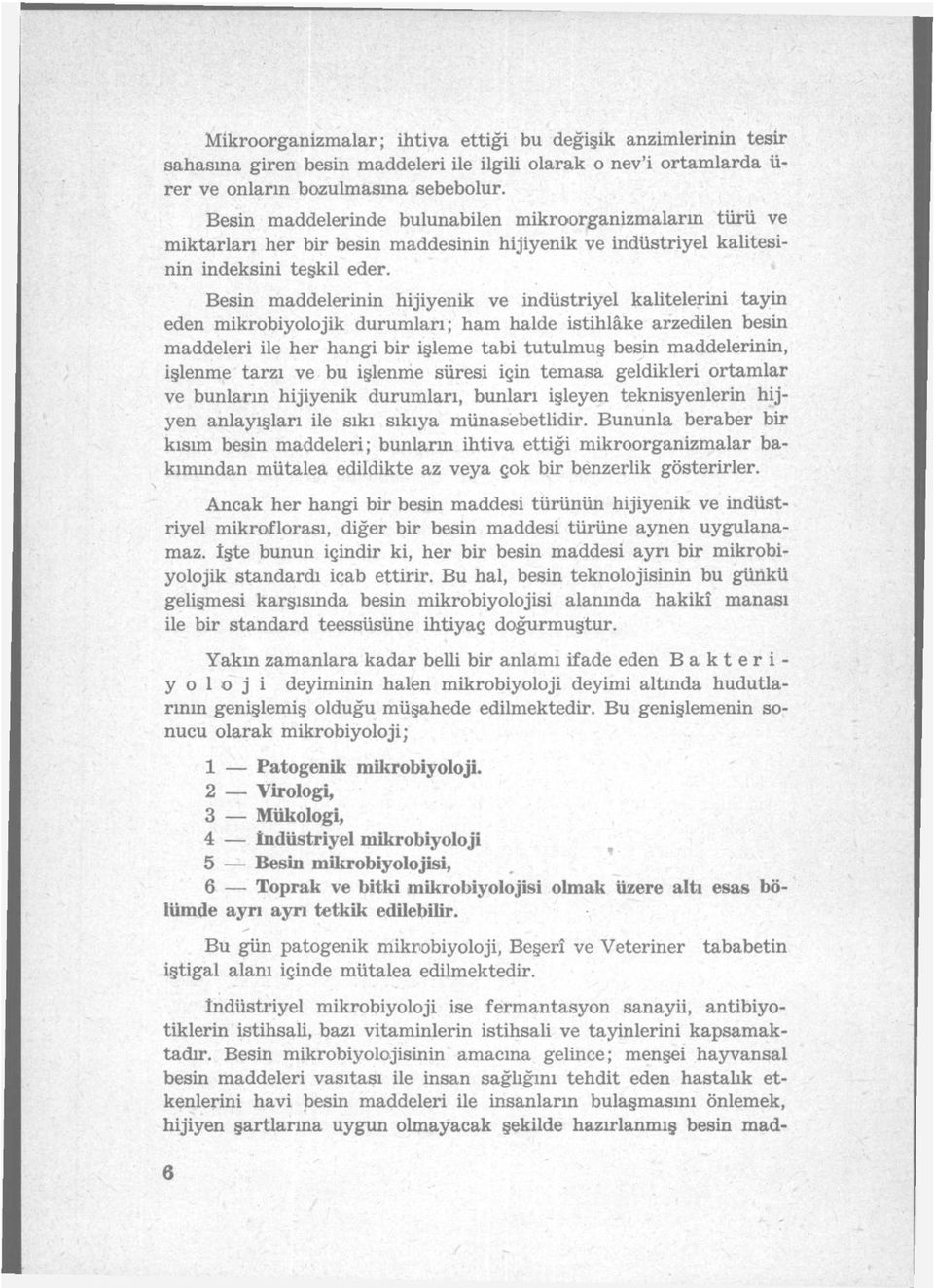 Besin maddelerinin hijiyenik ve indüstriyel kalitelerini tayin eden mikrobiyolojik durumları; ham halde istihlâke arzedilen besin maddeleri ile her hangi bir işleme tabi tutulmuş besin maddelerinin,