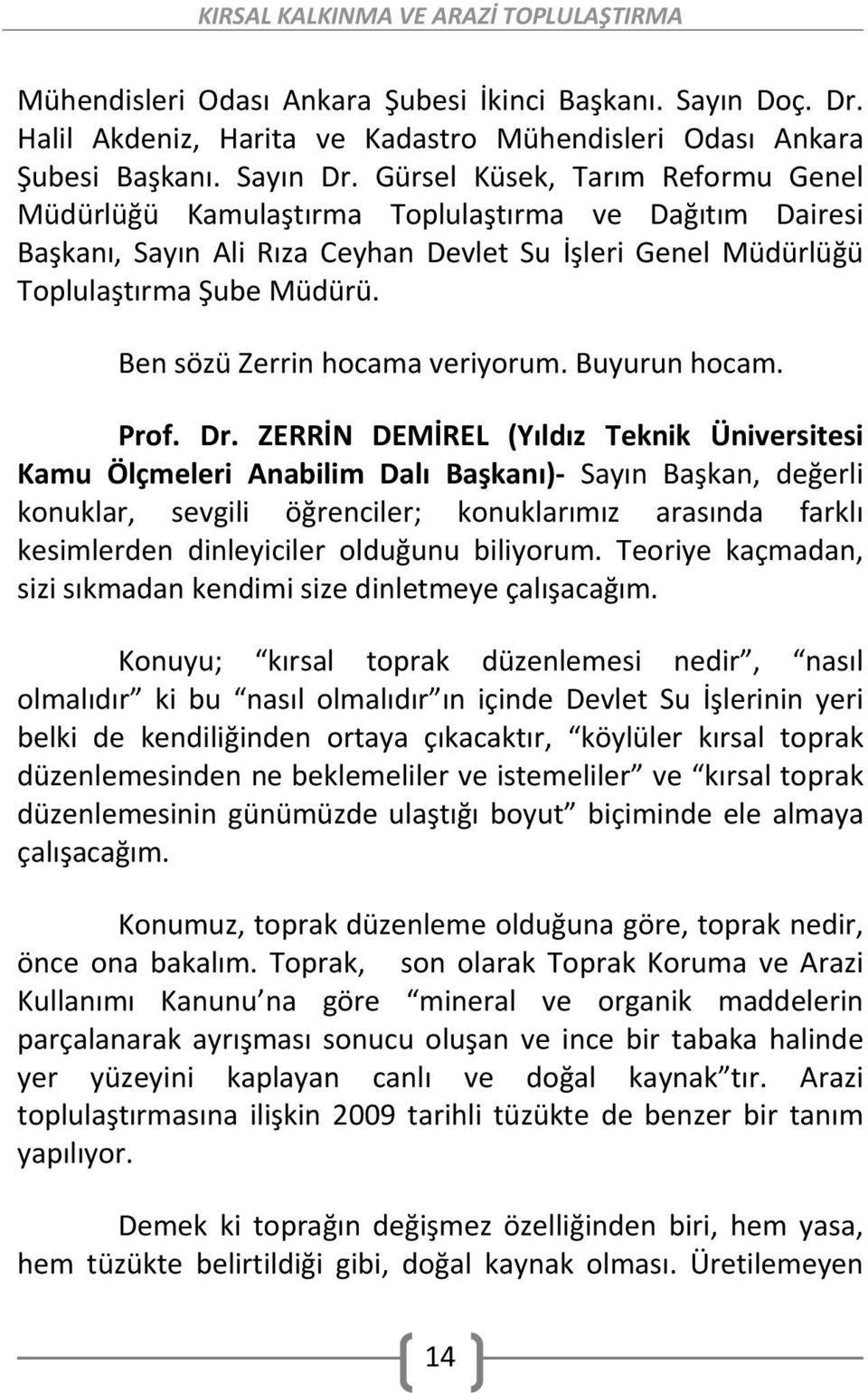 Ben sözü Zerrin hocama veriyorum. Buyurun hocam. Prof. Dr.