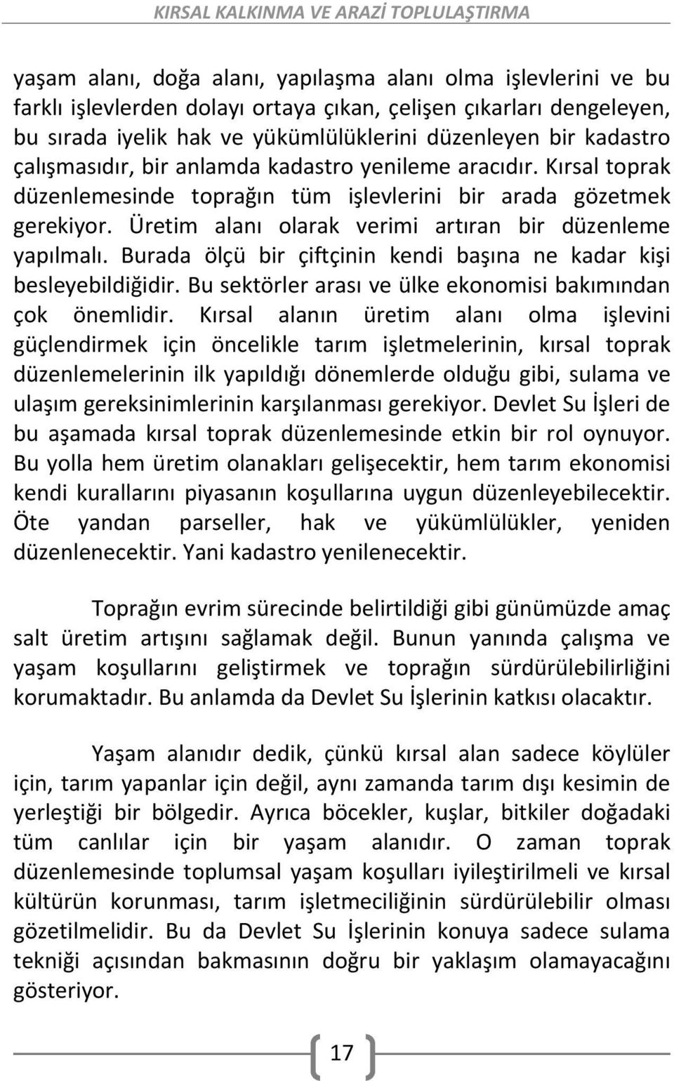 Burada ölçü bir çiftçinin kendi başına ne kadar kişi besleyebildiğidir. Bu sektörler arası ve ülke ekonomisi bakımından çok önemlidir.