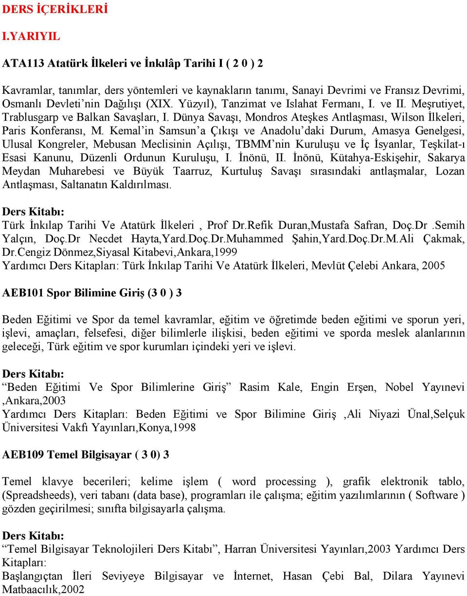 Yüzyıl), Tanzimat ve Islahat Fermanı, I. ve II. Meşrutiyet, Trablusgarp ve Balkan Savaşları, I. Dünya Savaşı, Mondros Ateşkes Antlaşması, Wilson İlkeleri, Paris Konferansı, M.