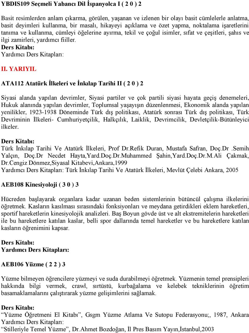 YARIYIL ATA112 Atatürk İlkeleri ve İnkılap Tarihi II ( 2 0 ) 2 Siyasi alanda yapılan devrimler, Siyasi partiler ve çok partili siyasi hayata geçiş denemeleri, Hukuk alanında yapılan devrimler,