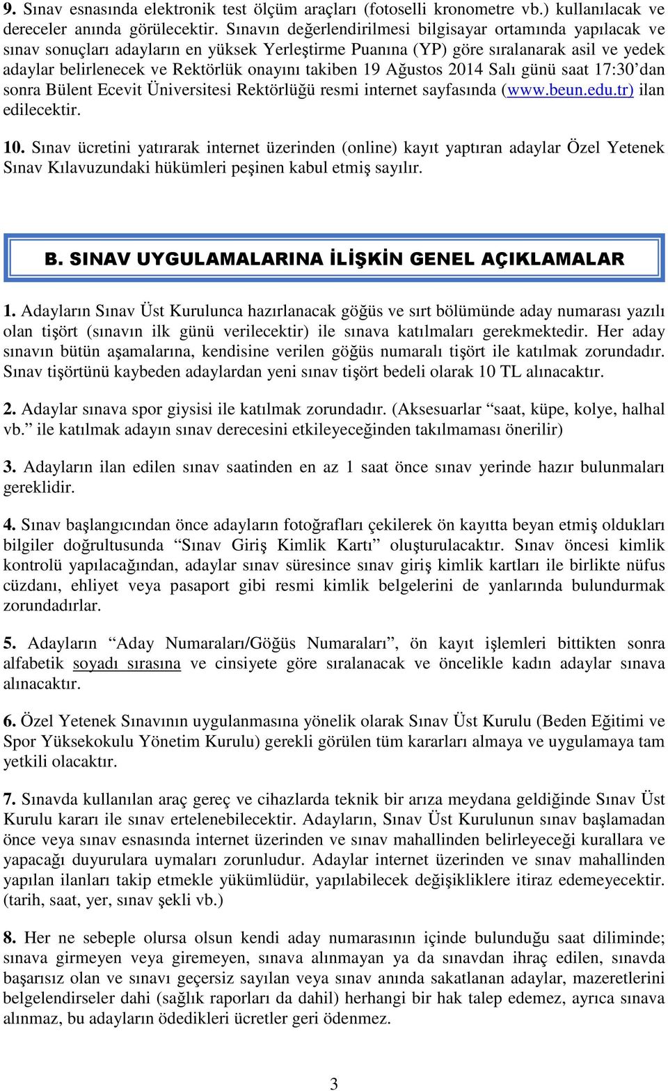 takiben 19 Ağustos 2014 Salı günü saat 17:30 dan sonra Bülent Ecevit Üniversitesi Rektörlüğü resmi internet sayfasında (www.beun.edu.tr) ilan edilecektir. 10.