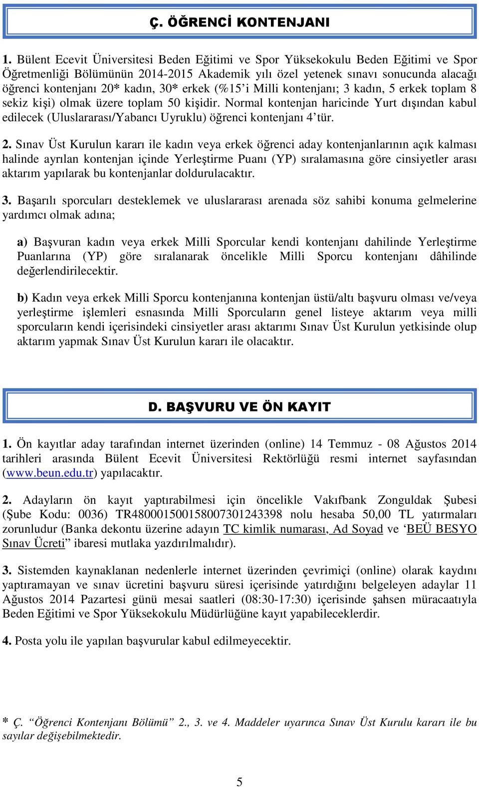 30* erkek (%15 i Milli kontenjanı; 3 kadın, 5 erkek toplam 8 sekiz kişi) olmak üzere toplam 50 kişidir.