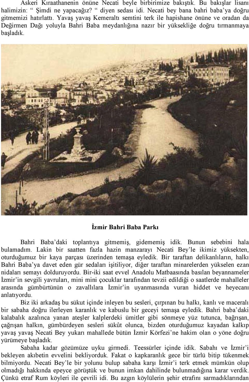 İzmir Bahri Baba Parkı Bahri Baba daki toplantıya gitmemiş, gidememiş idik. Bunun sebebini hala bulamadım.
