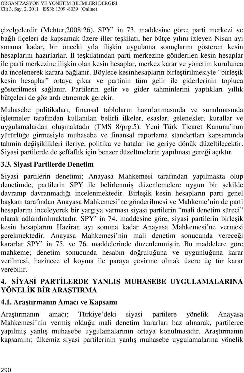 hesaplarını hazırlarlar. İl teşkilatından parti merkezine gönderilen kesin hesaplar ile parti merkezine ilişkin olan kesin hesaplar, merkez karar ve yönetim kurulunca da incelenerek karara bağlanır.