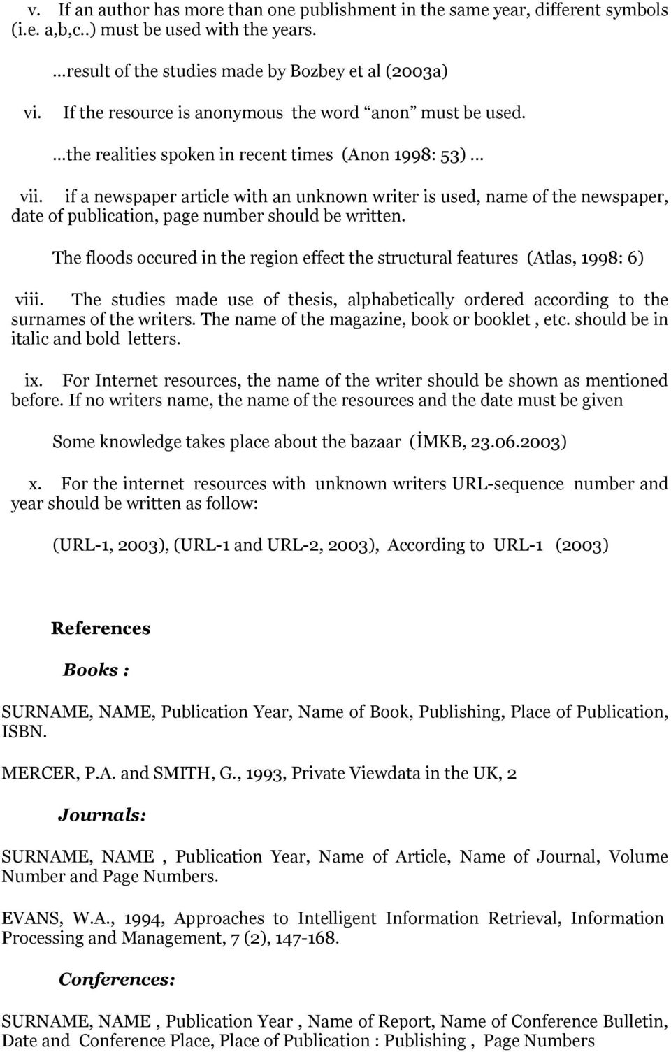 if a newspaper article with an unknown writer is used, name of the newspaper, date of publication, page number should be written.