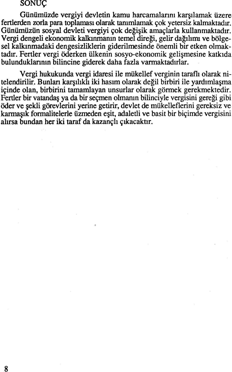 Vergi dengeli ekonomik kallunrnanin temel diregi, gelir dagilim ve bdgesel kaknmadaki dengesizliklerin giderilmesinde onemli bir etken olmakta&r.