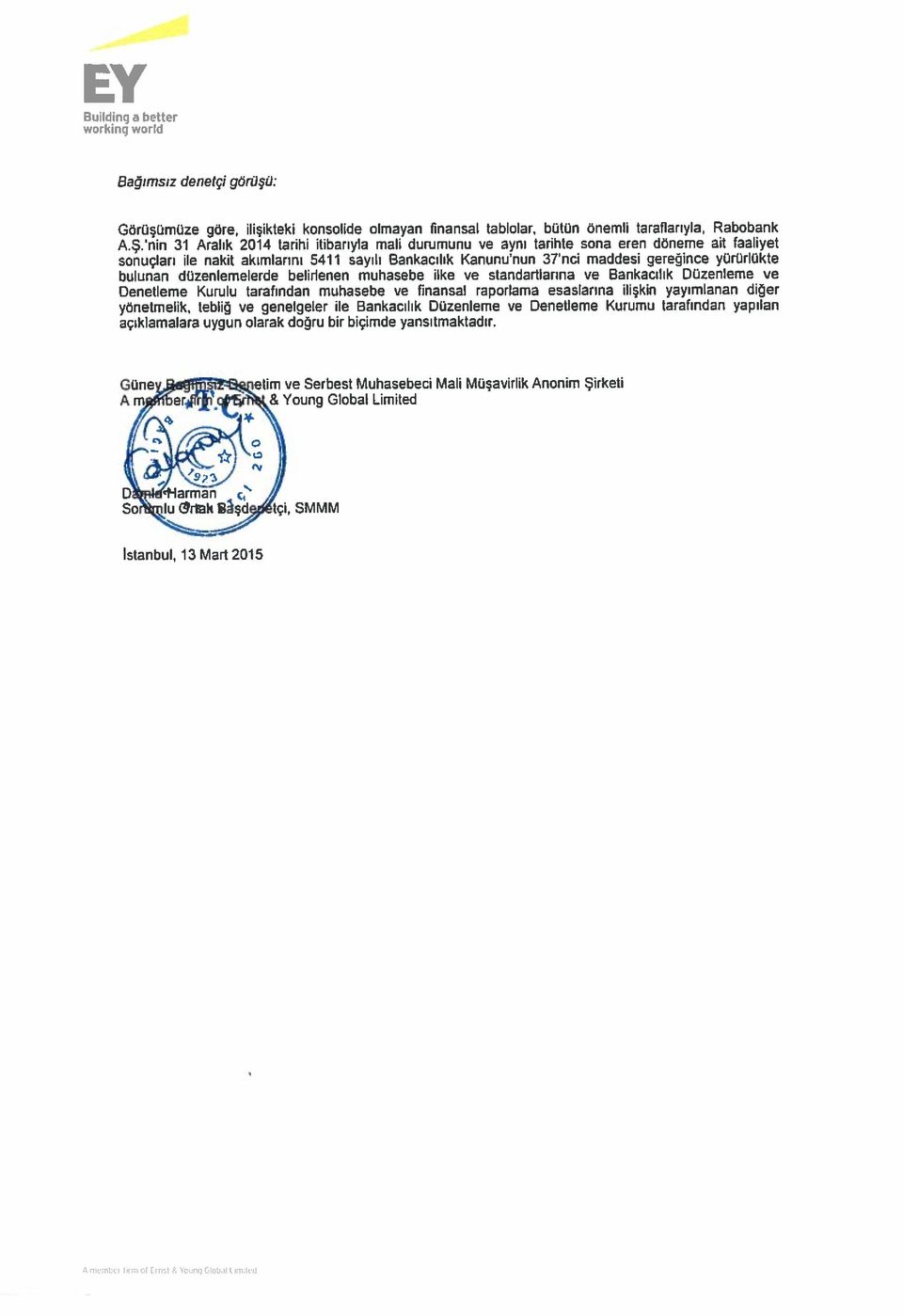 ilke ve standartlarına ve Bankacılık Düzenleme ve Denetleme Kurulu tarafından muhasebe ve fınansal raporlama esaslarına ilişkin yayımlanan diğer yönetmelik, tebliğ ve genelgeler ile Bankacılık