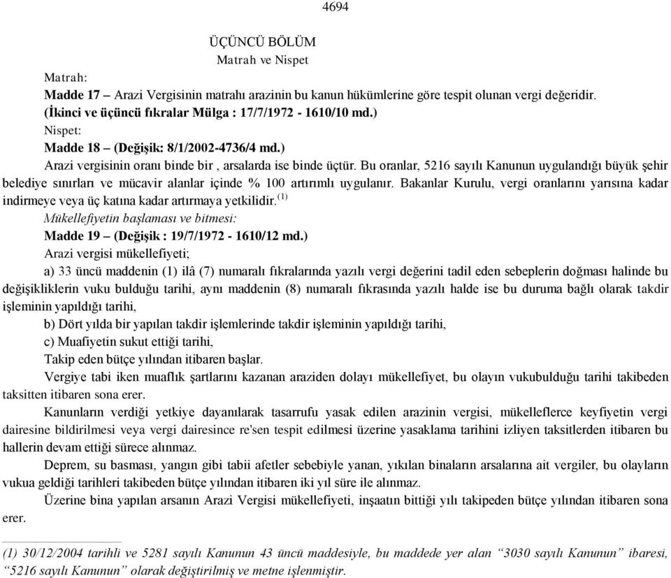 Bu oranlar, 5216 sayılı Kanunun uygulandığı büyük şehir belediye sınırları ve mücavir alanlar içinde % 100 artırımlı uygulanır.