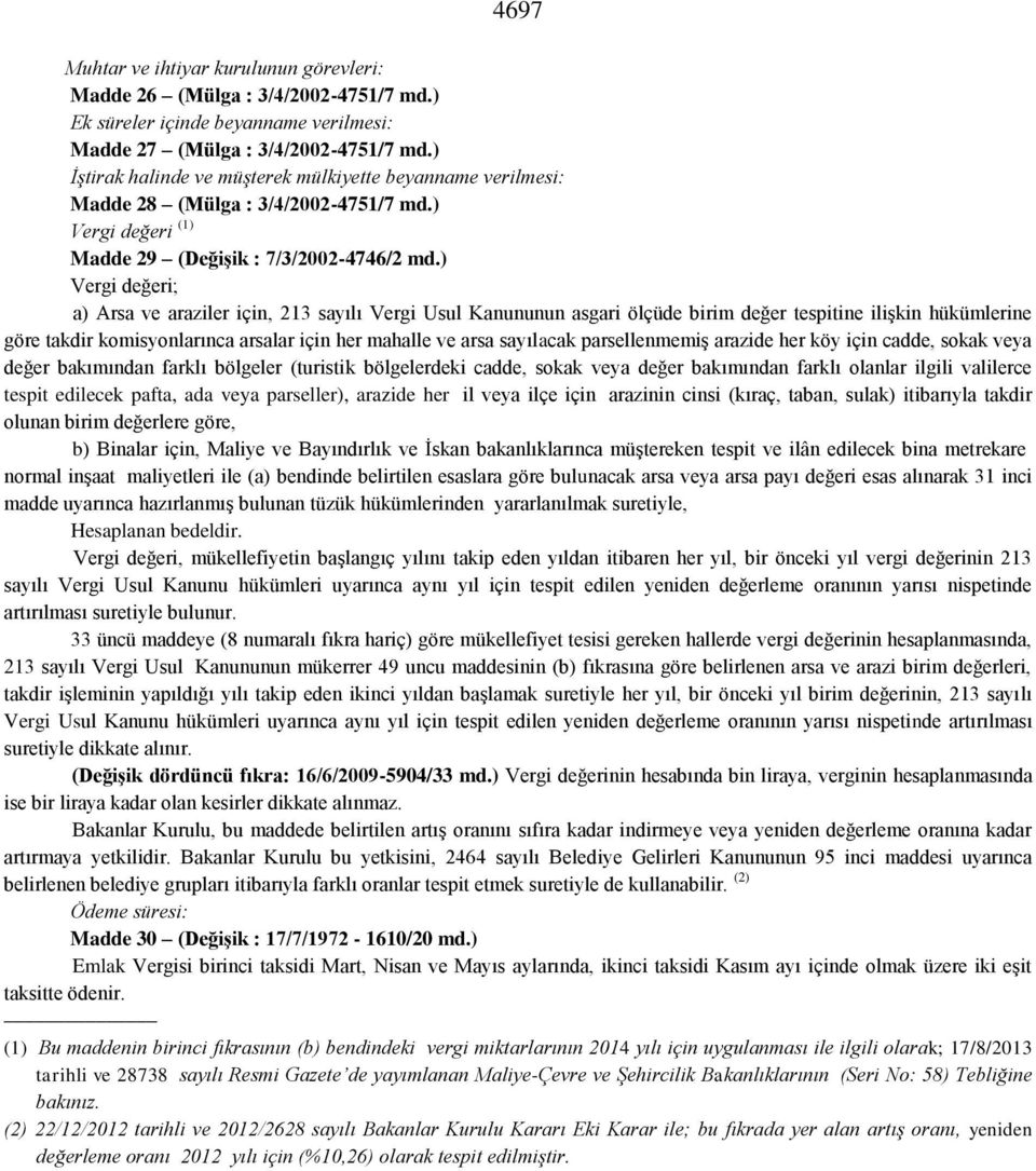 ) Vergi değeri; a) Arsa ve araziler için, 213 sayılı Vergi Usul Kanununun asgari ölçüde birim değer tespitine ilişkin hükümlerine göre takdir komisyonlarınca arsalar için her mahalle ve arsa