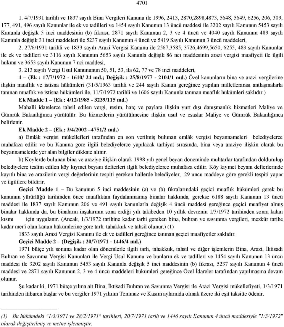 maddesi ile 3202 sayılı Kanunun 5453 sayılı Kanunla değişik 5 inci maddesinin (b) fıkrası, 2871 sayılı Kanunun 2, 3 ve 4 üncü ve 4040 sayılı Kanunun 489 sayılı Kanunla değişik 31 inci maddeleri ile