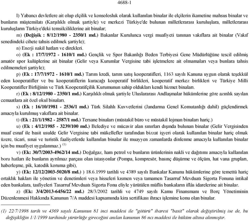 ) Bakanlar Kurulunca vergi muafiyeti tanınan vakıflara ait binalar (Vakıf senedindeki cihete tahsis edilmek şartiyle); n) Enerji nakil hatları ve direkleri. o) (Ek : 17/7/1972-1610/1 md.