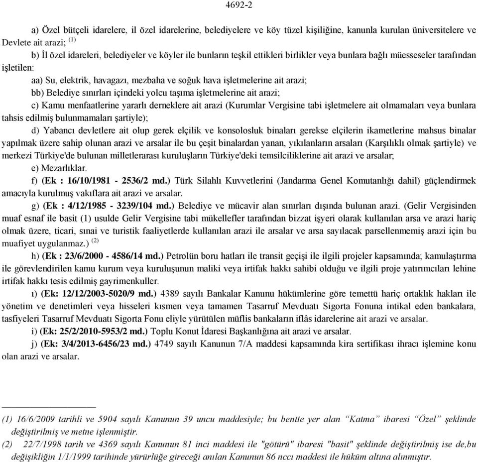 yolcu taşıma işletmelerine ait arazi; c) Kamu menfaatlerine yararlı derneklere ait arazi (Kurumlar Vergisine tabi işletmelere ait olmamaları veya bunlara tahsis edilmiş bulunmamaları şartiyle); d)