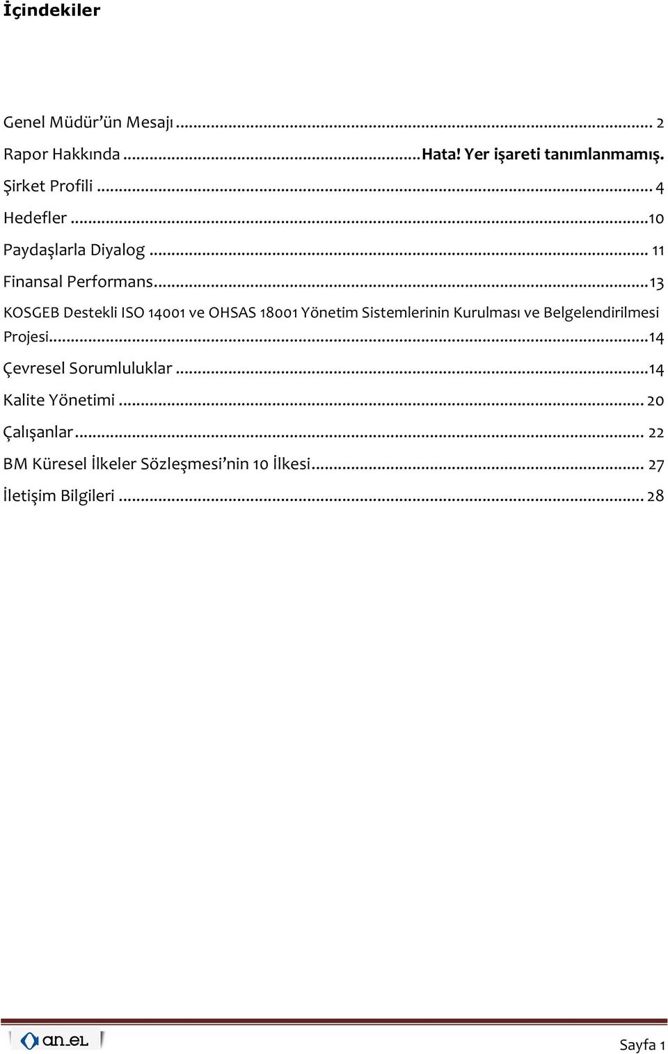 .. 13 KOSGEB Destekli ISO 14001 ve OHSAS 18001 Yönetim Sistemlerinin Kurulması ve Belgelendirilmesi Projesi.