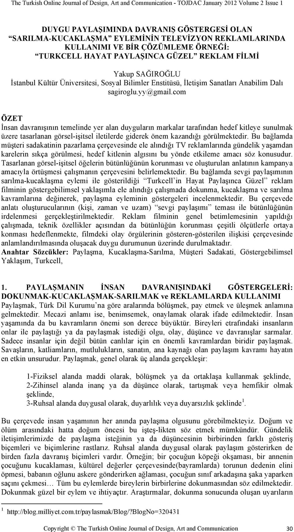 com ÖZET İnsan davranışının temelinde yer alan duyguların markalar tarafından hedef kitleye sunulmak üzere tasarlanan görsel-işitsel iletilerde giderek önem kazandığı görülmektedir.