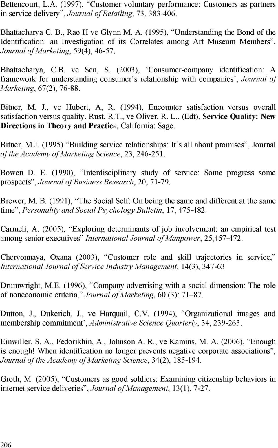 (2003), Consumer-company identification: A framework for understanding consumer s relationship with companies, Journal of Marketing, 67(2), 76-88. Bitner, M. J., ve Hubert, A, R.