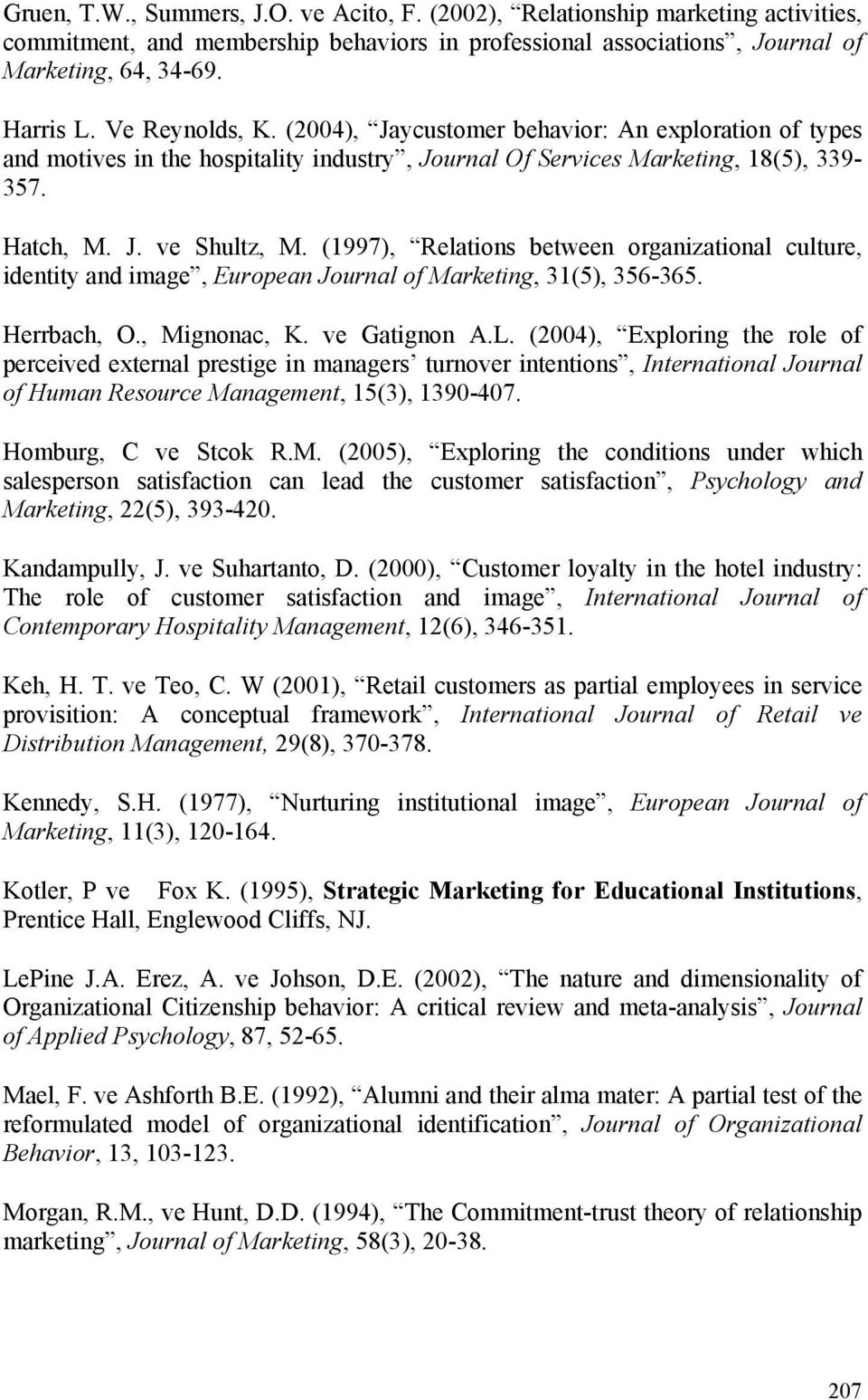 (1997), Relations between organizational culture, identity and image, European Journal of Marketing, 31(5), 356-365. Herrbach, O., Mignonac, K. ve Gatignon A.L.