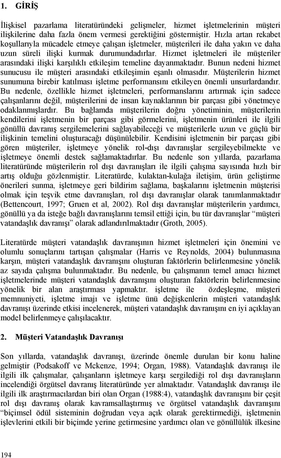 Hizmet işletmeleri ile müşteriler arasındaki ilişki karşılıklı etkileşim temeline dayanmaktadır. Bunun nedeni hizmet sunucusu ile müşteri arasındaki etkileşimin eşanlı olmasıdır.