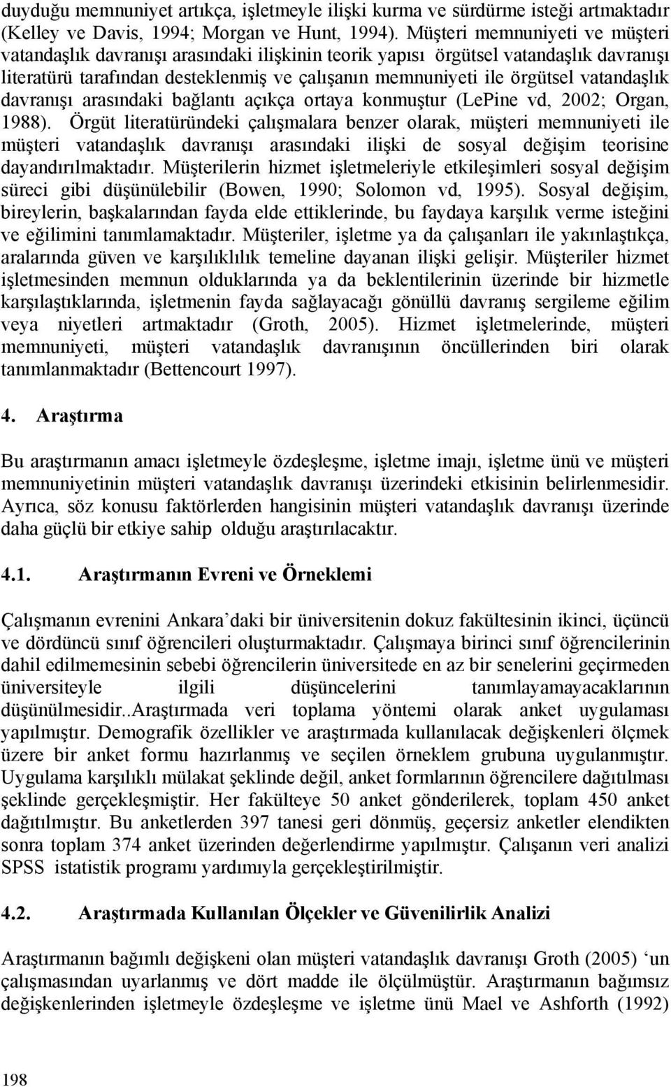 vatandaşlık davranışı arasındaki bağlantı açıkça ortaya konmuştur (LePine vd, 2002; Organ, 1988).