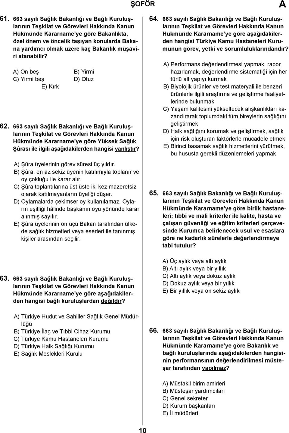 ) Şûra üyelerinin görev süresi üç yıldır. B) Şûra, en az sekiz üyenin katılımıyla toplanır ve oy çokluğu ile karar alır.