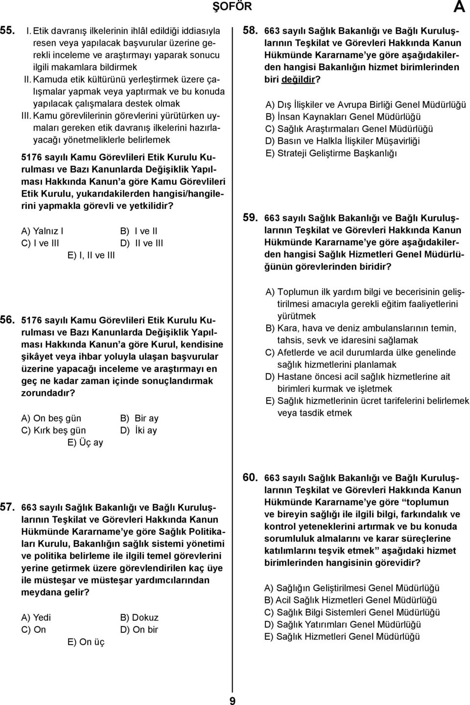 Kamu görevlilerinin görevlerini yürütürken uymaları gereken etik davranış ilkelerini hazırlayacağı yönetmeliklerle belirlemek 5176 sayılı Kamu Görevlileri Etik Kurulu Kurulması ve Bazı Kanunlarda