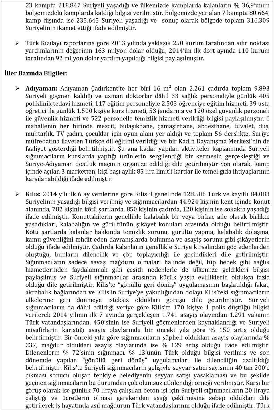 Türk Kızılayı raporlarına göre 2013 yılında yaklaşık 250 kurum tarafından sıfır noktası yardımlarının değerinin 163 milyon dolar olduğu, 2014 ün ilk dört ayında 110 kurum tarafından 92 milyon dolar