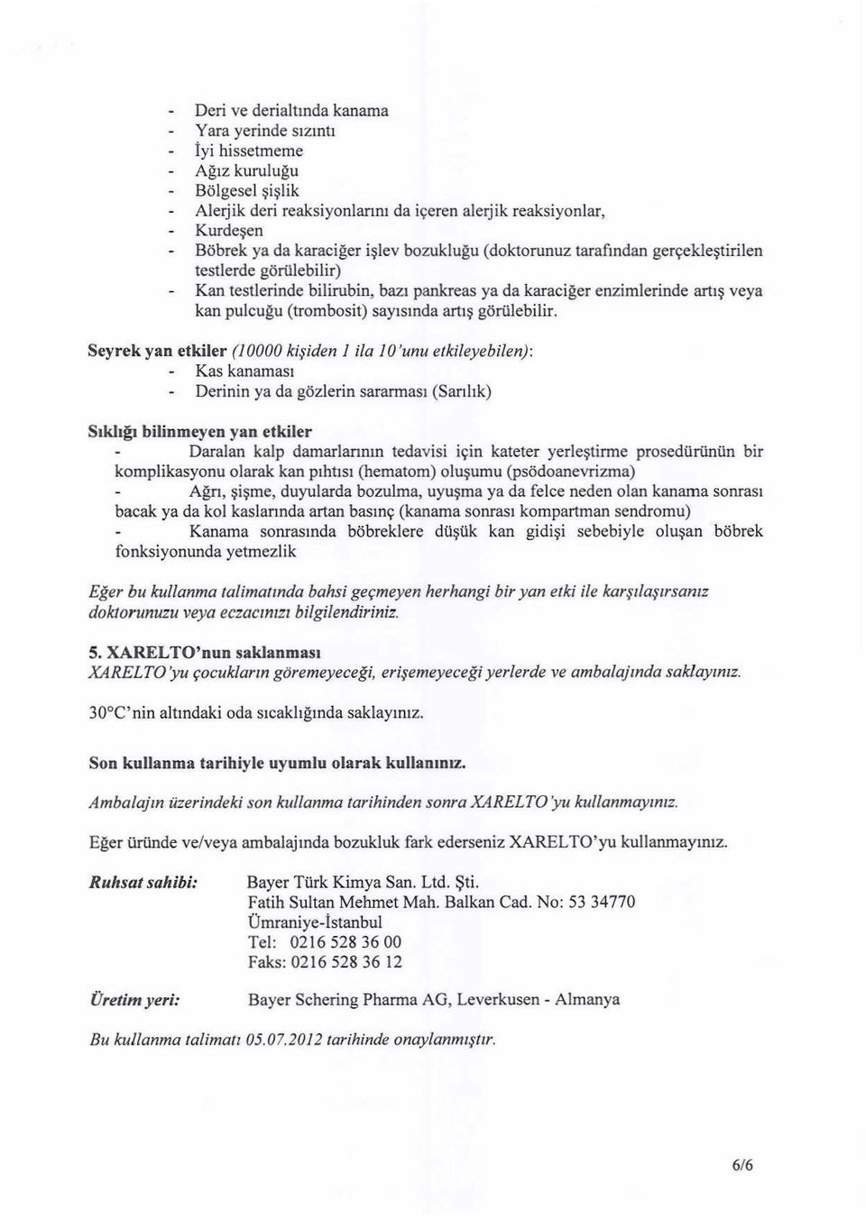 Seyrek yan etkiler (1 0000 ki~iden I ila I 0 'unu etkileyebilen): Kas kanamast Derinin ya da gozlerin sararmast (Sanhk) S1khg.