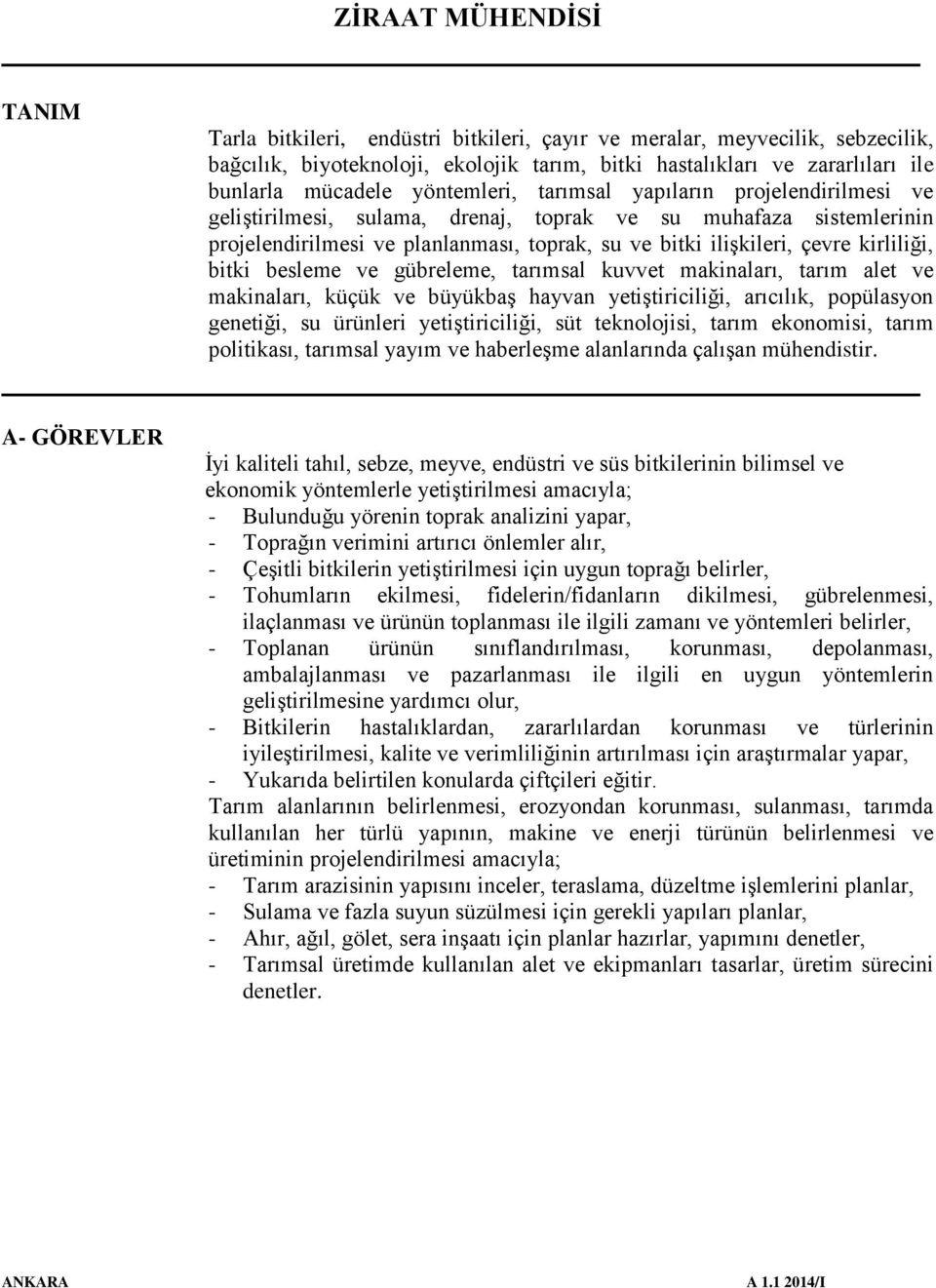 besleme ve gübreleme, tarımsal kuvvet makinaları, tarım alet ve makinaları, küçük ve büyükbaş hayvan yetiştiriciliği, arıcılık, popülasyon genetiği, su ürünleri yetiştiriciliği, süt teknolojisi,