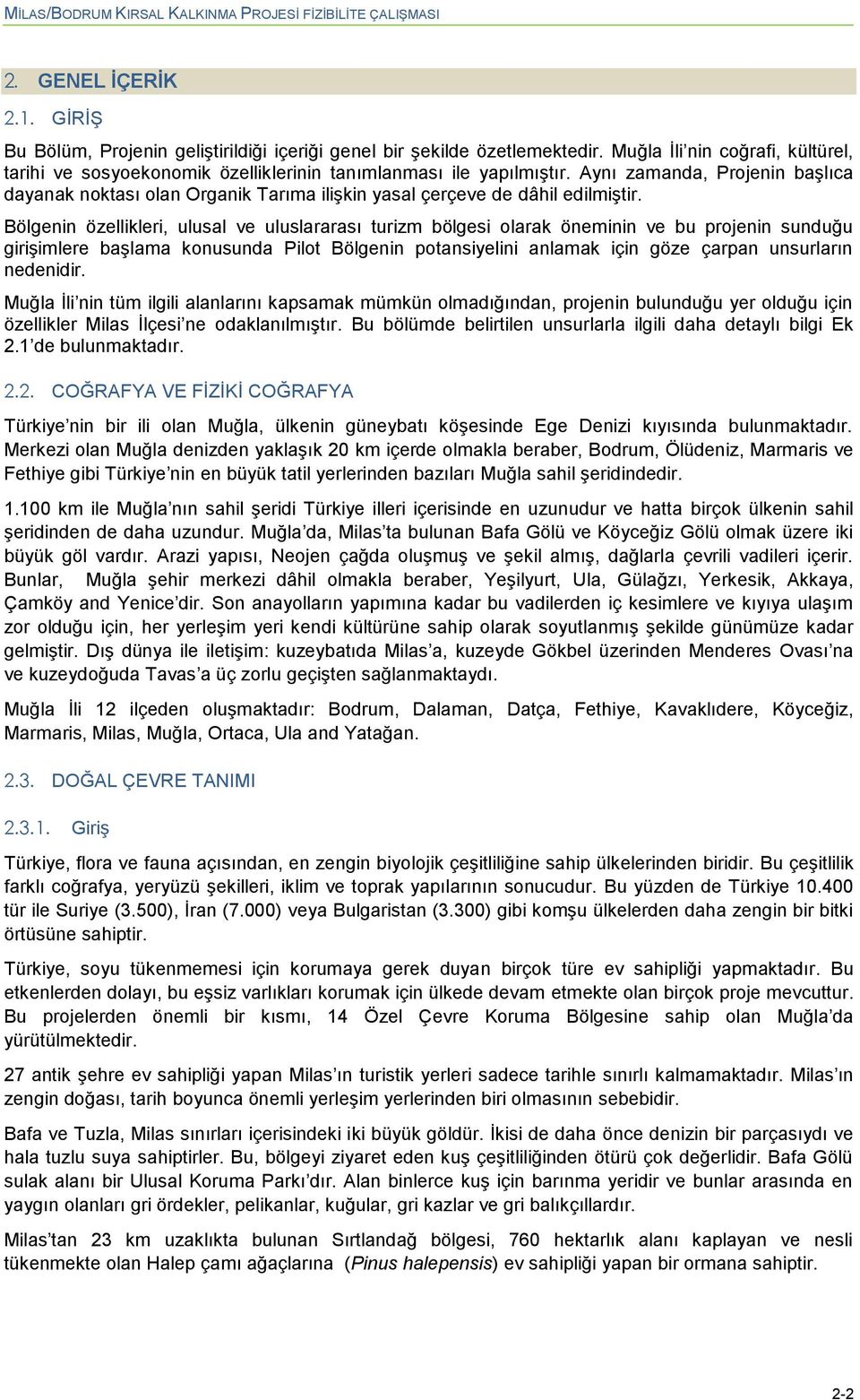 Aynı zamanda, Projenin baģlıca dayanak noktası olan Organik Tarıma iliģkin yasal çerçeve de dâhil edilmiģtir.